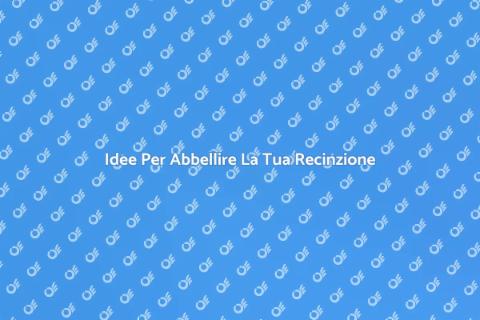 Rendi Unica La Tua Recinzione