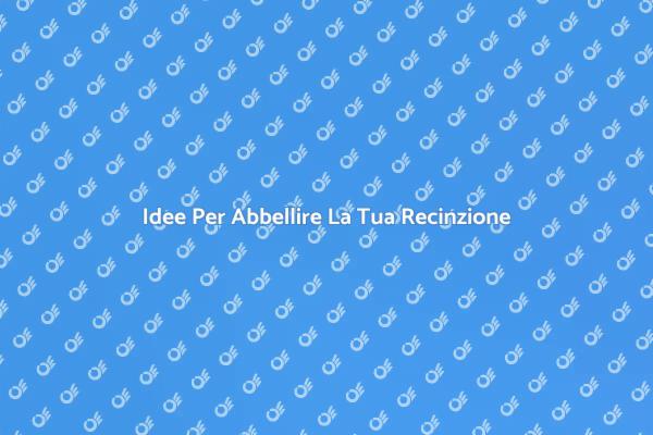 Trasforma La Tua Recinzione Con Creatività