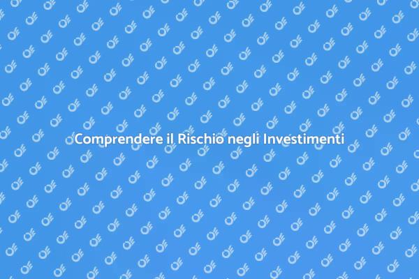 Investimenti e Rischi: Cosa Sapere