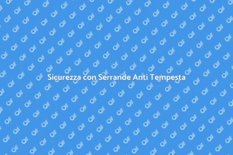 Installare Serrande Anti Tempesta
