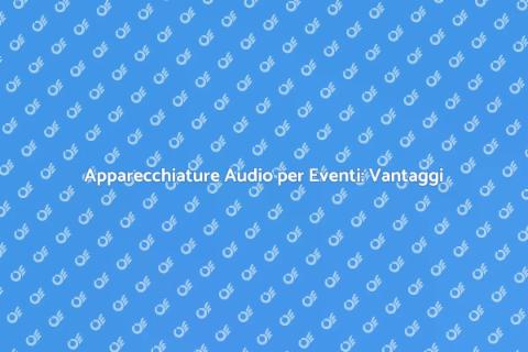 Noleggiare Apparecchiature Audio Eventi