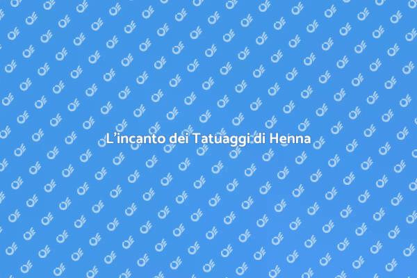 Tatuaggi di Henna: Un'arte da Scoprire