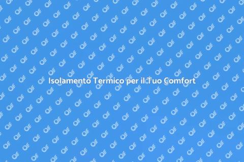 Termoisolazione: Comfort e Efficienza
