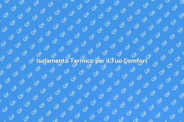 Migliora il Comfort con la Termoisolazione