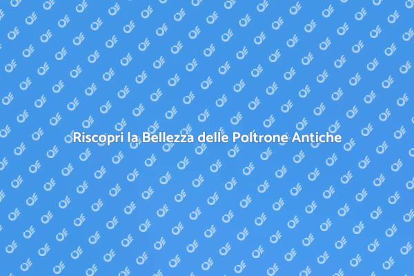 L'Arte del Restauro delle Poltrone Antiche