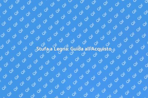 Acquistare una Stufa a Legna