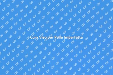 Trattamento Viso per Pelli Problematiche