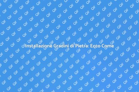 Gradini di Pietra: Guida all'Installazione