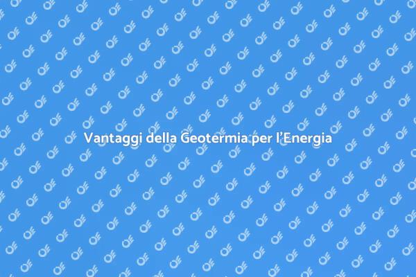 Geotermia: Un Futuro Energetico Sostenibile