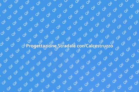 Calcestruzzo per Strade e Autostrade