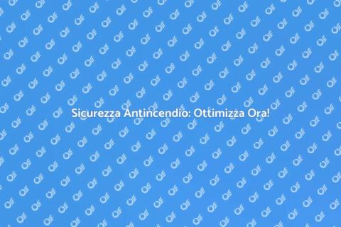 Impianti Antincendio: Sicurezza Ottimale