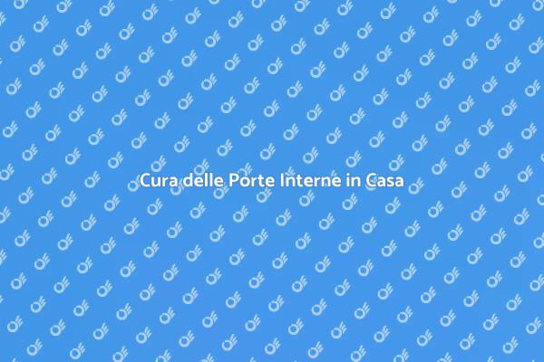 Manutenzione Efficace delle Porte Interne