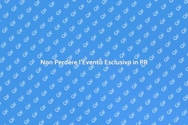 Partecipa all'Evento Esclusivo in PR