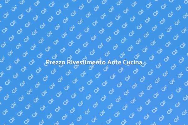 Rivestimento Ante Cucina: Prezzi e Vantaggi