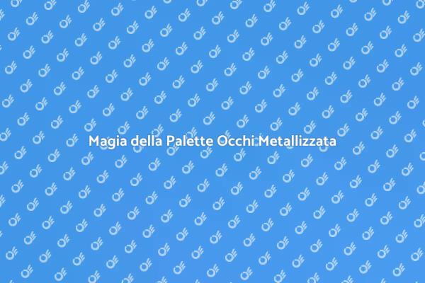 Palette Occhi: Il Tocco Finale al Tuo Look