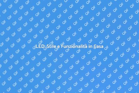 Illuminazione a LED per la Tua Casa