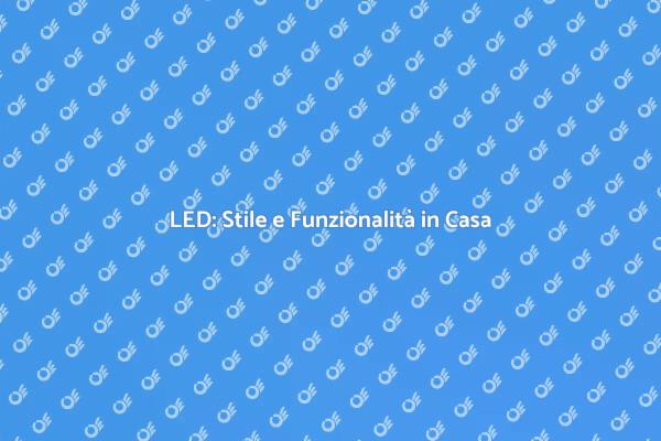 Illuminazione LED: Rivoluziona i Tuoi Spazi