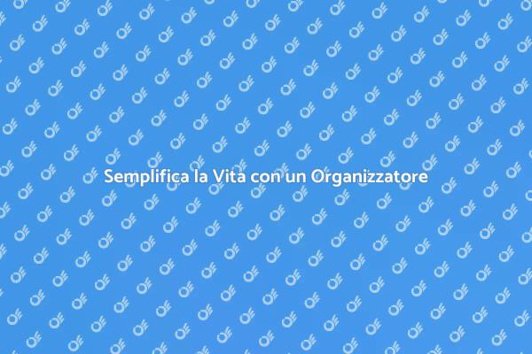 Scopri i Vantaggi di un Organizzatore