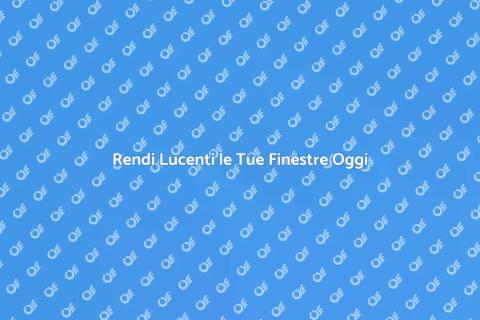 Pulire le Finestre: Magia e Luce