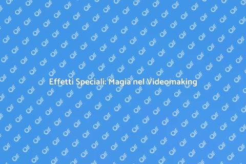 Simulazione Effetti Speciali Videomaking