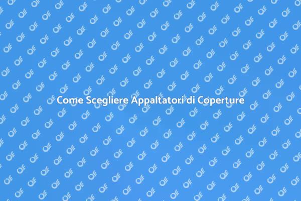 Scegli i Migliori Appaltatori di Coperture