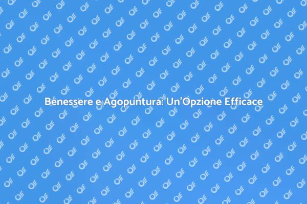 Agopuntura: La Chiave per il Benessere
