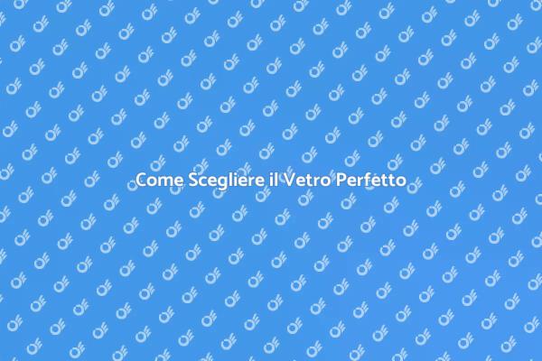 Vetro: Scegli il Giusto per la Tua Casa