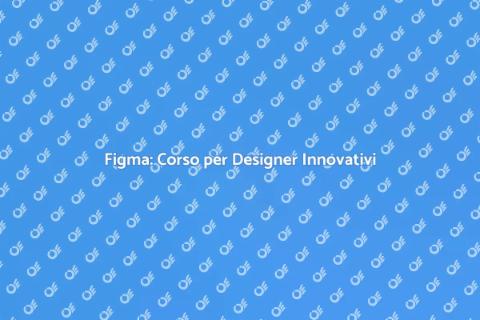 Corso Figma: Progettazione Creativa