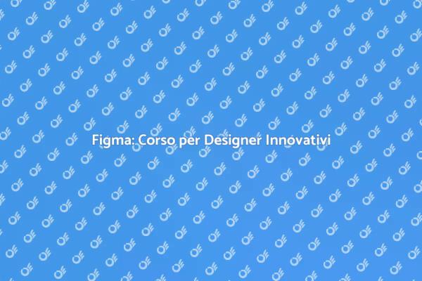 Figma: Potenzia il Tuo Design
