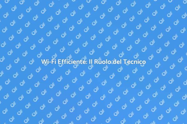 Tecnico Wi-Fi: Fondamentale per la Vita