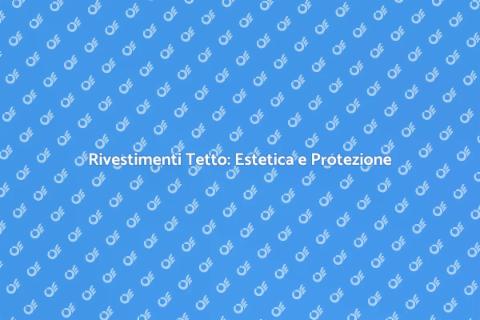 Rivestimento Tetto: Bellezza e Funzionalità