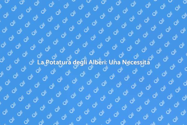 Potatura e Salute degli Alberi