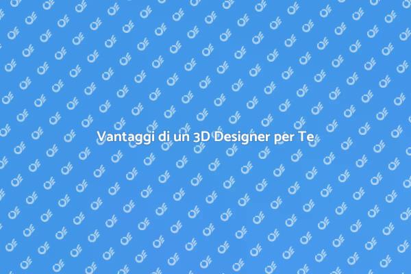 Perché Scegliere un 3D Designer?