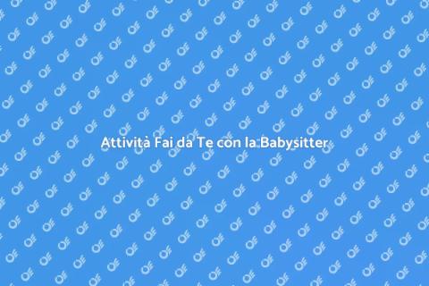 Babysitter per Attività Fai da Te