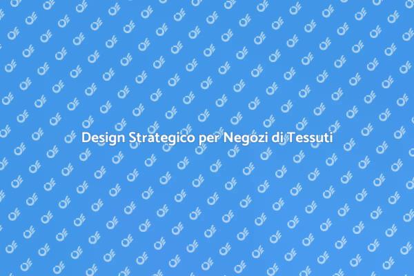 Creare un Negozio di Tessuti di Successo