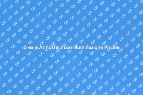 Illuminazione Piscine: Atmosfera Magica
