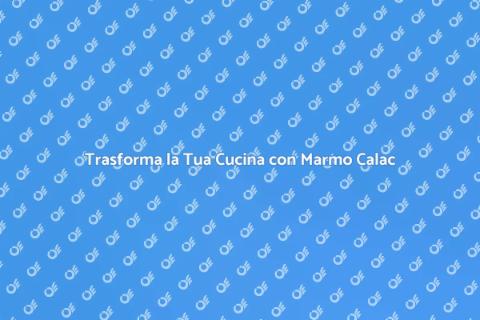 Rinnova l'Isola Cucina con Marmo Calac