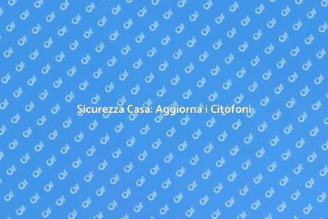 Aggiornamento Sistema di Citofoni