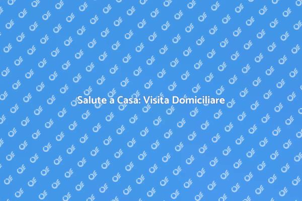 Monitoraggio Salute: Visite Domiciliari