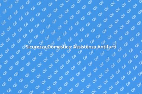 Assistenza Antifurti per la Tua Casa