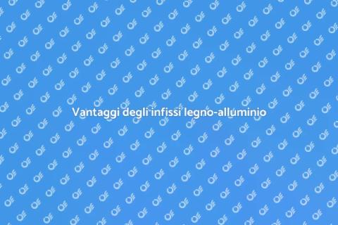 Infissi legno-alluminio: scelta sostenibile