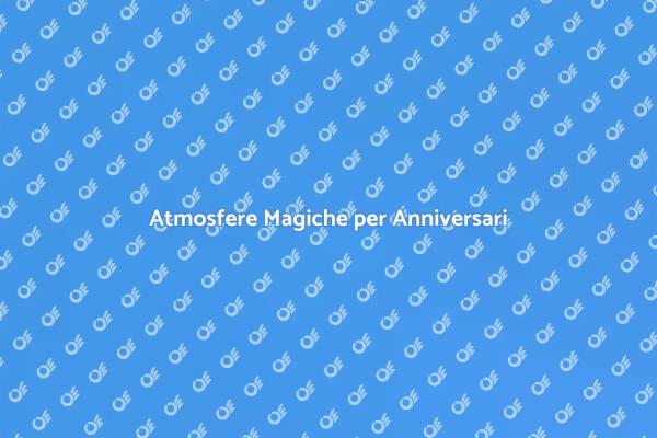 Crea Atmosfere Uniche per il Tuo Anniversario