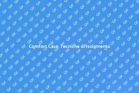 Isolamento Edilizio: Tecniche e Materiali