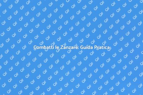 Disinfestazione Zanzare: Guida Completa