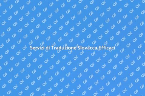 Traduzione in Slovacco: Servizi Efficaci