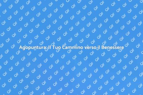 Agopuntura: Benessere e Salute Naturale