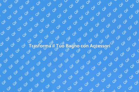 Accessori per il Bagno Eleganti