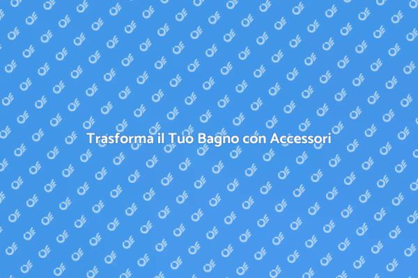 Rendi il Tuo Bagno Elegante e Funzionale