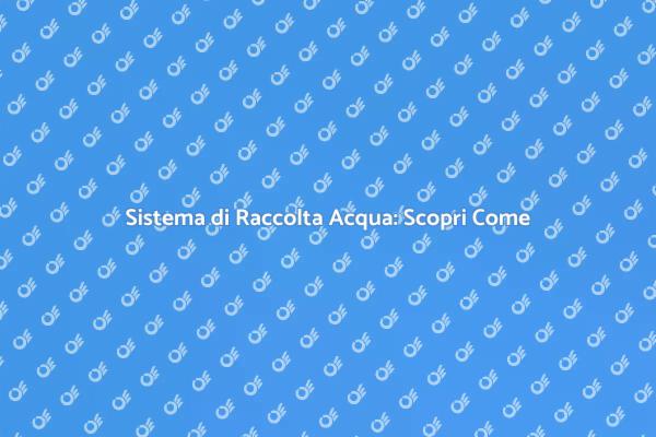 Installare un Sistema di Raccolta Acqua