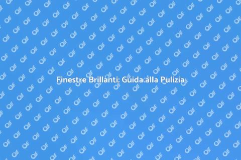 Pulizia Finestre Esterne: Consigli Utili